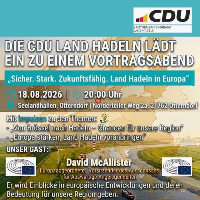 🇪🇺 Sicher. Stark. Zukunftsfähig. Land Hadeln in Europa! 🇪🇺

Welche Chancen bietet Brüssel eigentlich ganz konkret für unsere Region? 

Zu dieser Frage lädt der CDU Samtgemeindeverband Land Hadeln herzlich zum 2. Vortragsabend ein. 🗓️

Wir freuen uns sehr, euch gemeinsam mit unserem Gast David McAllister begrüßen zu dürfen. 🤝 Als Europaabgeordneter und Vorsitzender des Auswärtigen Ausschusses wird er uns aus erster Hand berichten, wie aktuelle europäische Entwicklungen unsere Heimat beeinflussen und welche Chancen Europa für das Land Hadeln bietet. 🌍✨

Gemeinsam mit unserem Samtgemeindebürgermeisterkandidaten Michael Merz ist es uns wichtig, dass wir die Möglichkeiten europäischer Förderung und Zusammenarbeit für unsere Gemeinden nutzen und unsere Region zukunftsfähig weiterentwickeln. 🚀🤝

📅 Wann? Dienstag, 18.08.2026 | 20:00 Uhr
📍 Wo? Seelandhallen Otterndorf (Norderteiler Weg 2a)

Kommt vorbei, informiert euch und diskutiert mit uns über die Zukunft unserer Region und die Chancen, die Europa für das Land Hadeln bietet. 💡

Wir freuen uns auf euch! 👋🇪🇺

#LandHadeln #Otterndorf #Europa #DavidMcAllister #CDU